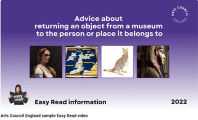An image of the front page of an Easy read video entitled 'Advice about returning an object from a museum to the person or place it belongs to.' There are 4 images of old artefacts underneath.