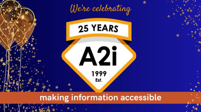 Front screen of video. A blue background with A2i's logo and strapline. The text says "We're celebrating 25 years. A2i 1999 est. making information accessible"